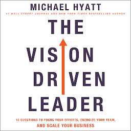 صورة رمز The Vision-Driven Leader: 10 Questions to Focus Your Efforts, Energize Your Team, and Scale Your Business