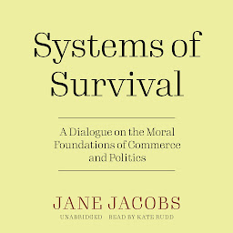 Icon image Systems of Survival: A Dialogue on the Moral Foundations of Commerce and Politics