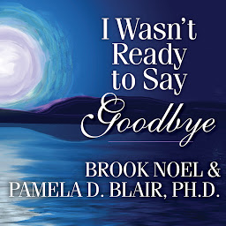 Зображення значка I Wasn't Ready to Say Goodbye: Surviving, Coping, and Healing After the Sudden Death of a Loved One