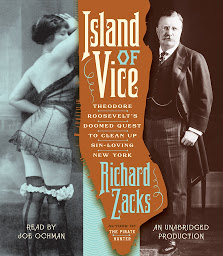 Icon image Island of Vice: Theodore Roosevelt's Doomed Quest to Clean up Sin-Loving New York