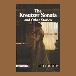 Icon image The Kreutzer Sonata and Other Stories – Audiobook: The Kreutzer Sonata and Other Stories: Graf Leo Tolstoy's Collection of Riveting Short Stories by Graf Leo Tolstoy