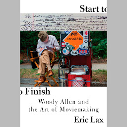 Icon image Start to Finish: Woody Allen and the Art of Moviemaking