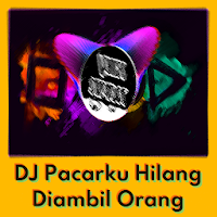 DJ Pacarku Hilang Diambil Orang Offline MP3