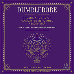 Icon image Dumbledore: The Life and Lies of Hogwarts's Renowned Headmaster: An Unofficial Exploration