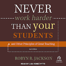 Icon image Never Work Harder Than Your Students and Other Principles of Great Teaching, 2nd Edition
