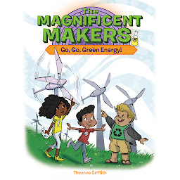 Icon image The Magnificent Makers #8: Go, Go, Green Energy!