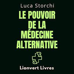 Obraz ikony: Le Pouvoir De La Médecine Alternative: Découvrez Le Chemin De La Vitalité