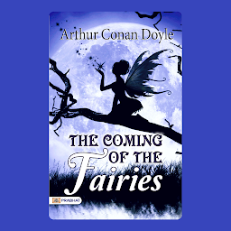 Icon image The Coming of the Fairies – Audiobook: The Coming of the Fairies: Arthur Conan Doyle's Mysterious Encounters