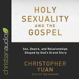 Simge resmi Holy Sexuality and the Gospel: Sex, Desire, and Relationships Shaped by God's Grand Story