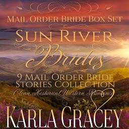 Icon image Sun River Brides Mail Order Bride Box Set, Books 1-9: Sweet Clean Inspirational Frontier Historical Western Romance