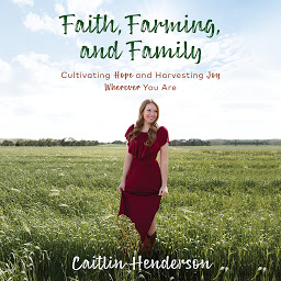 Icon image Faith, Farming, and Family: Cultivating Hope and Harvesting Joy Wherever You Are