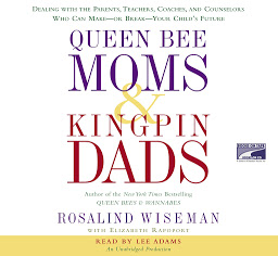 Icon image Queen Bee Moms & Kingpin Dads: Dealing with the Parents, Teachers, Coaches, and Counselors Who Can Make--or Break--Your Child's Future