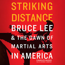 Icon image Striking Distance: Bruce Lee & the Dawn of Martial Arts in America