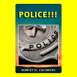 Icon image POLICE!!!: Popular Books by ROBERT W. CHAMBERS : All times Bestseller Demanding Books