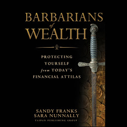 Icon image Barbarians of Wealth: Protecting Yourself from Today's Financial Attilas