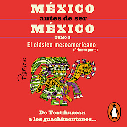Icon image México antes de ser México 3 - El clásico mesoamericanos (primera parte): De Teotihuacan a los guachimontones...