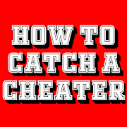 HOW TO CATCH A CHEATER