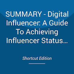 Obraz ikony: SUMMARY - Digital Influencer: A Guide To Achieving Influencer Status Online By John Lincoln