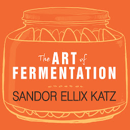Obraz ikony: The Art of Fermentation: An In-Depth Exploration of Essential Concepts and Processes from Around the World