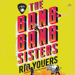 Icon image The Bang-Bang Sisters: A Novel