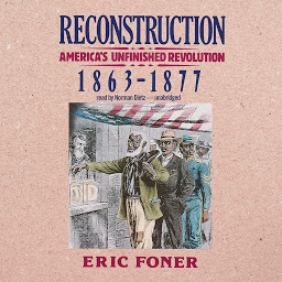 Icon image Reconstruction: America’s Unfinished Revolution, 1863–1877