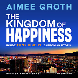 Obraz ikony: The Kingdom of Happiness: Inside Tony Hsieh’s Zapponian Utopia