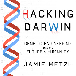 Icon image Hacking Darwin: Genetic Engineering and the Future of Humanity