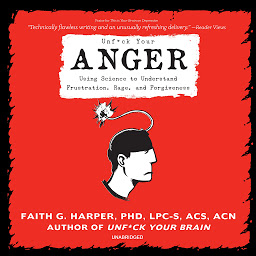 Imagen de ícono de Unf*ck Your Anger: Using Science to Understand Frustration, Rage, and Forgiveness