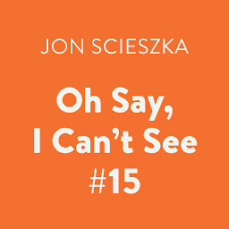 Icon image Oh Say, I Can't See #15