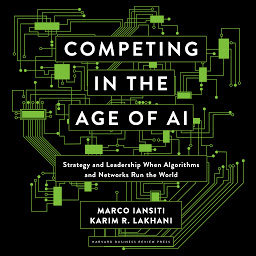 Icon image Competing in the Age of AI: Strategy and Leadership When Algorithms and Networks Run the World