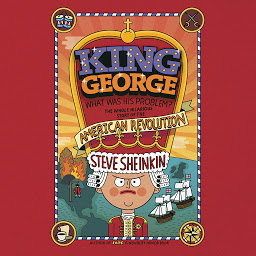 Icon image King George: What Was His Problem?: Everything Your Schoolbooks Didn't Tell You About the American Revolution