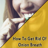 How To Get Rid Of Onion Breath