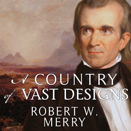 Icon image A Country of Vast Designs: James K. Polk, the Mexican War and the Conquest of the American Continent