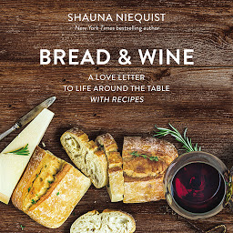 Symbolbild für Bread and Wine: A Love Letter to Life Around the Table with Recipes