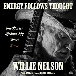Icon image Energy Follows Thought: The Stories Behind My Songs
