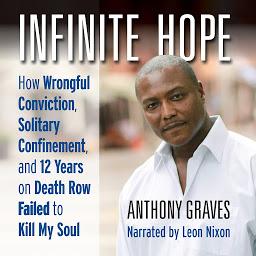 Icon image Infinite Hope: How Wrongful Conviction, Solitary Confinement, and 12 Years on Death Row Failed to Kill My Soul