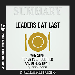 Icon image Summary of Leaders Eat Last: Why Some Teams Pull Together and Others Don't by Simon Sinek