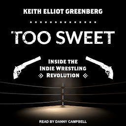 Obraz ikony: Too Sweet: Inside the Indie Wrestling Revolution