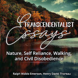 Symbolbild für Transcendentalist Essays: Nature, Self Reliance, Walking, and Civil Disobedience