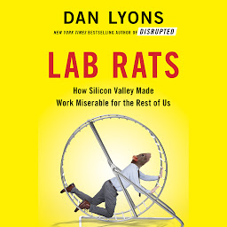 Icon image Lab Rats: How Silicon Valley Made Work Miserable for the Rest of Us