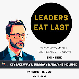 Icon image Summary: Leaders Eat Last: Why Some Teams Pull Together and Others Don't by Simon Sinek: Key Takeaways, Summary & Analysis