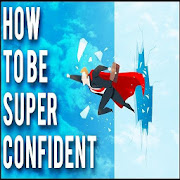 HOW TO BE CONFIDENT