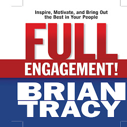 Icon image Full Engagement!: Inspire, Motivate, and Bring Out the Best in Your People