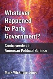 Imagen de icono Whatever Happened to Party Government?: Controversies in American Political Science