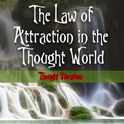 Icon image Thought Vibration, or The Law of Attraction in the Thought World