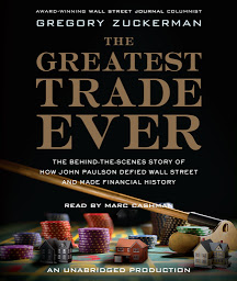Immagine dell'icona The Greatest Trade Ever: The Behind-the-Scenes Story of How John Paulson Defied Wall Street and Made Financial History
