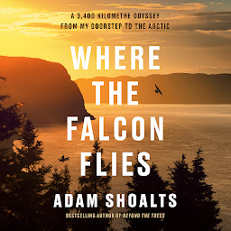 Obraz ikony: Where the Falcon Flies: A 3,400 Kilometre Odyssey From My Doorstep to the Arctic