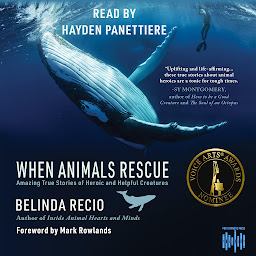Icon image When Animals Rescue: Amazing True Stories About Heroic and Helpful Creatures