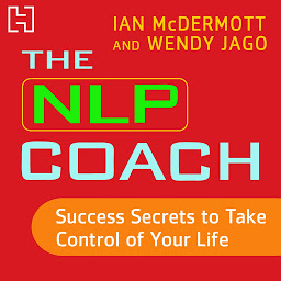 Icon image The NLP Coach 3: Success Secrets to Take Control of Your Life