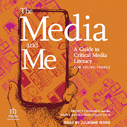 Icon image The Media and Me: A Guide to Critical Media Literacy for Young People